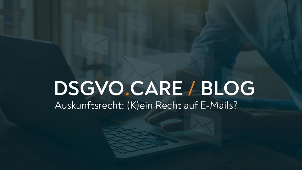 (DEU) Auskunftsrecht: (K)ein Recht auf E-Mails?