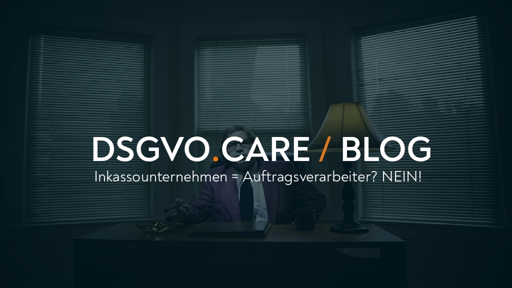 (DEU) Inkassounternehmen - Auftragsverarbeiter oder Verantwortlicher?