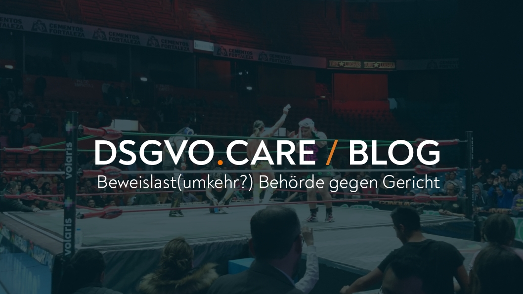 DSGVO und Beweislast(umkehr): muss die Behörde ermitteln?