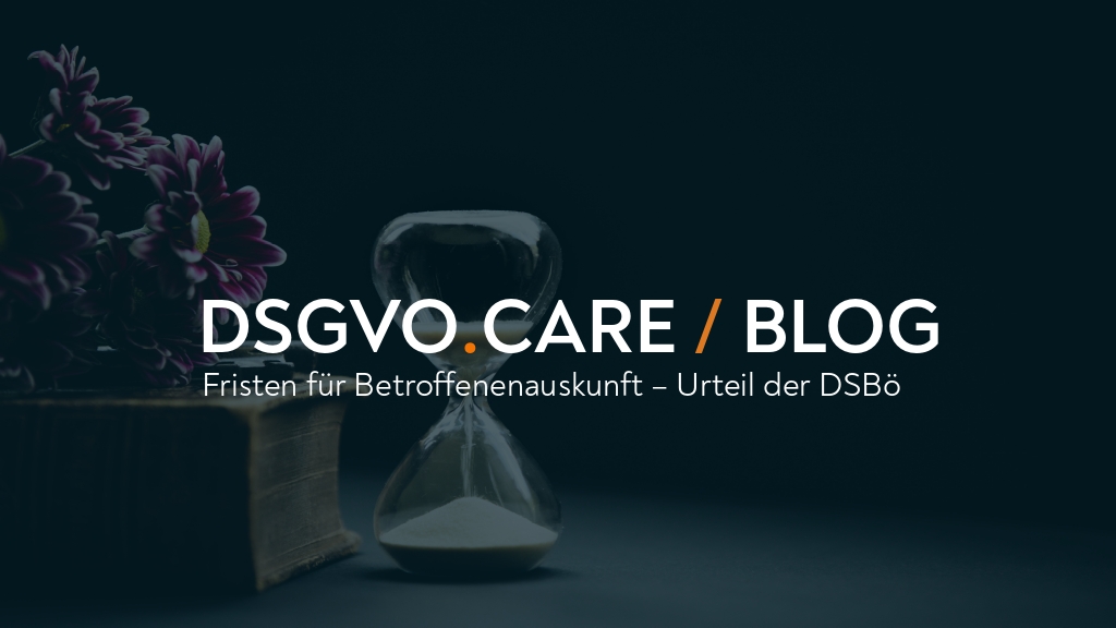 (AUT) Betroffenenrechte - Urteil zu Fristen Für Ansuchen!